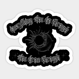 Everything You Go Through You Grow Through Sticker